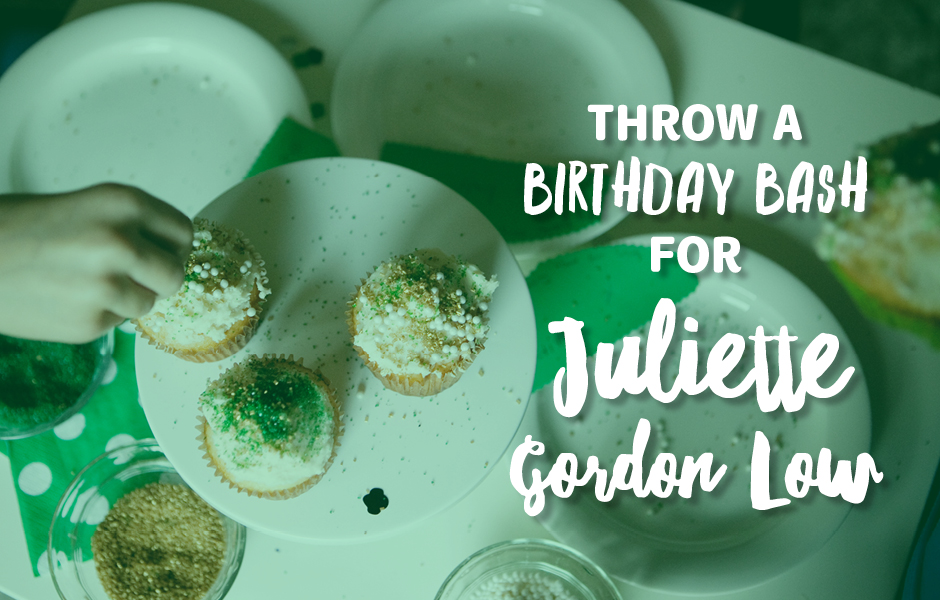 Throw a birthday bash for Juliette Gordon Low