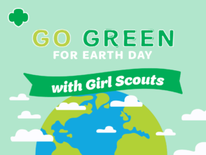 Go Green for Earth Day with Girl Scouts