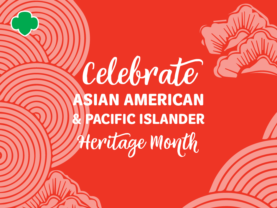 Celebrate Asian American and Pacific Islander Heritage Month - Girl Scouts  River Valleys Volunteers