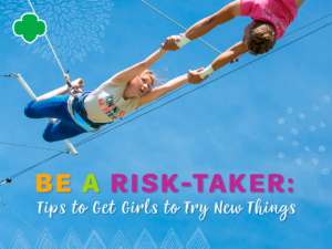 Be a Risk-Taker: Tips to Get Girls to Try New Things