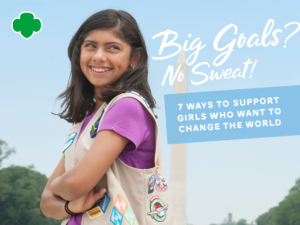 Big Goals? No Sweat! 7 Ways to Support Girls Who Want to Change the World