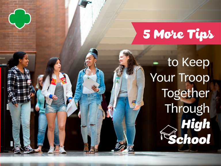 5 More Tips To Keep Your Troop Together Through High School Girl Scouts River Valleys Volunteers 0934