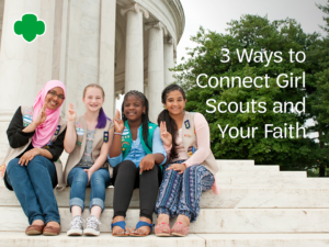 3 Ways to Connect Girl Scouts and Your Faith