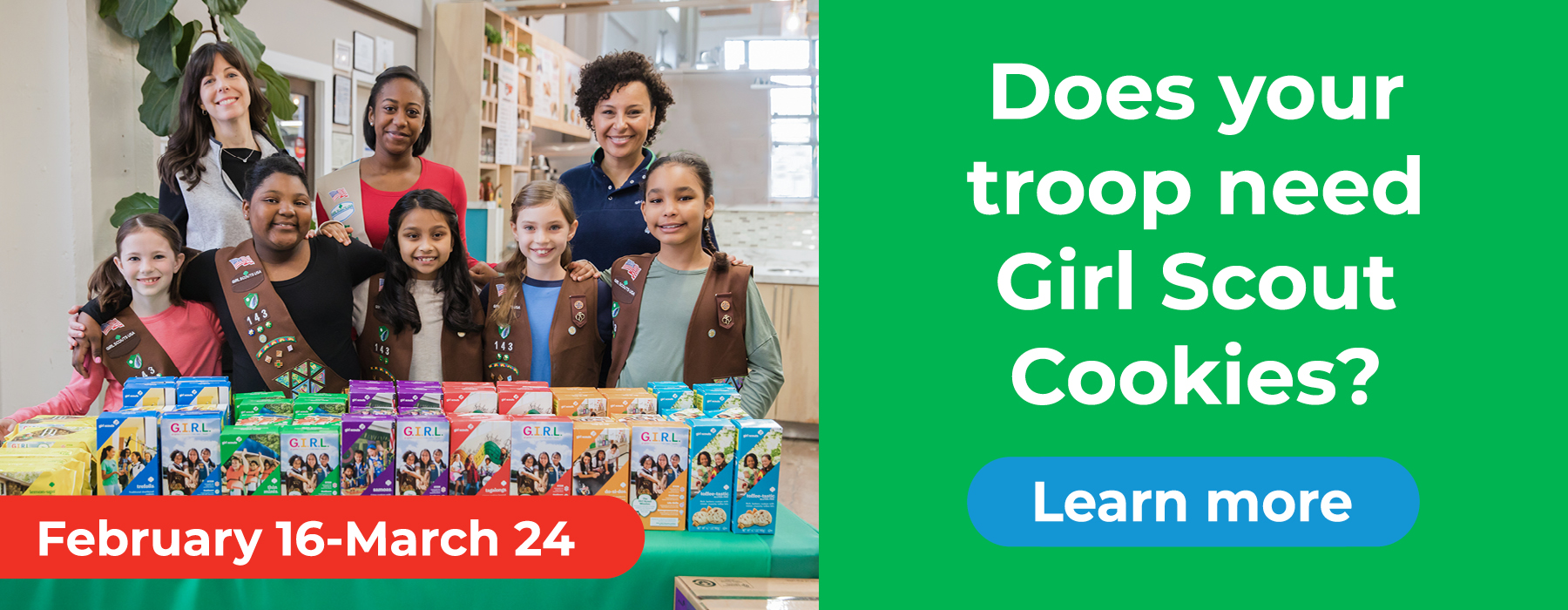 Girl Scout troop at their cookie booth with text, Does your troop need Girl Scout Cookies, Learn More.